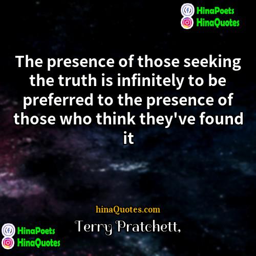 Terry Pratchett Quotes | The presence of those seeking the truth